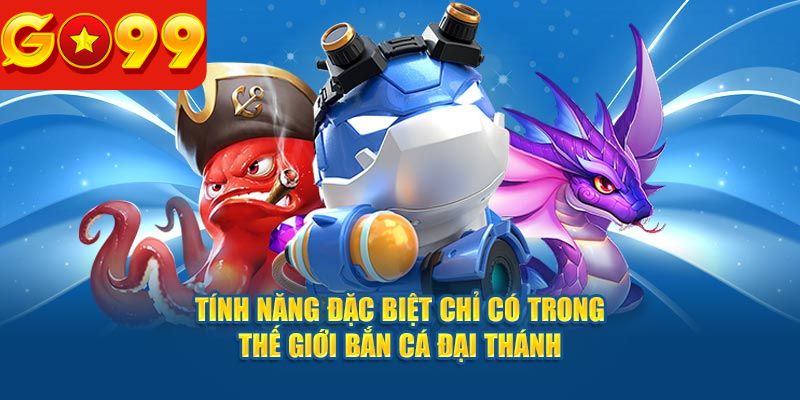 Các tính năng đặc biệt của đại thánh bắn cá