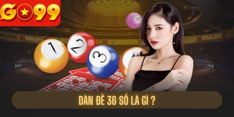 Dàn đề 36 số là gì?
