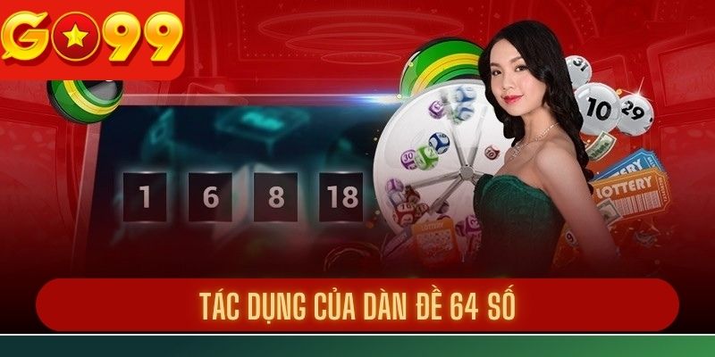 Tác dụng của dàn đề 64 số