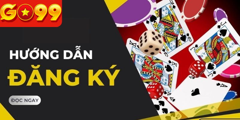 Các bước cụ thể cần nắm trong quy trình đăng ký Go99