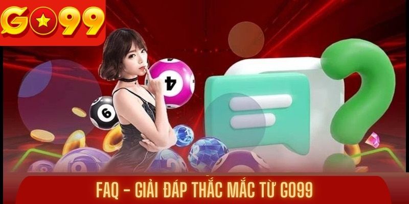 FAQ - giải đáp thắc mắc đến từ Go99