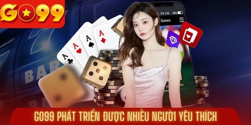 Go99 phát triển và được nhiều người yêu thích