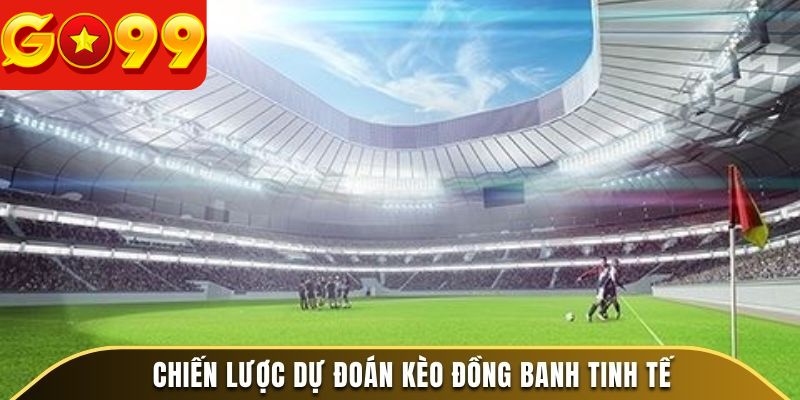 Chiến lược dự đoán kèo đồng banh tinh tế