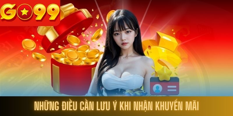 Những điều cần lưu ý khi nhận khuyến mãi tại Go99