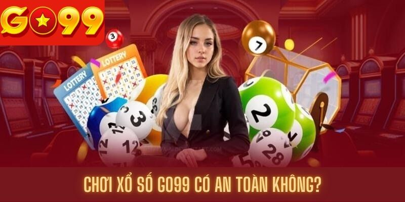 Chơi xổ số Go99 liệu có an toàn không?